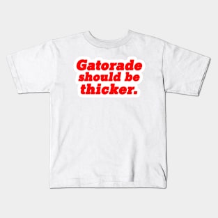 Gatorade Should Be Thicker Kids T-Shirt